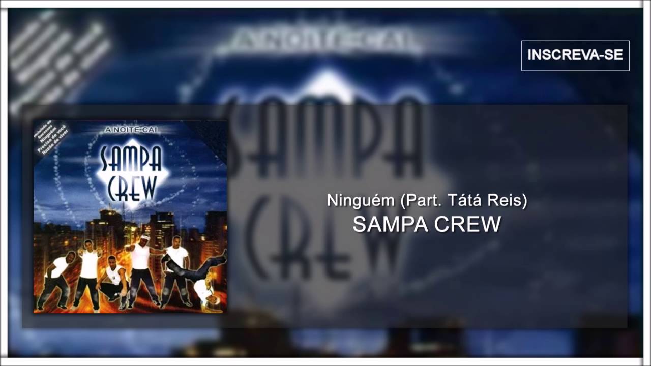 Sampa Crew - Ningu&eacute;m (Part. T&aacute;t&aacute; Reis)(A Noite Cai)[&Aacute;udio Oficial] HD