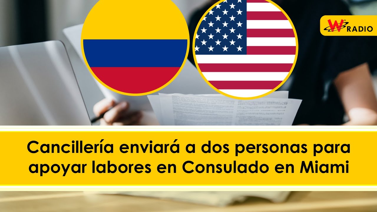Canciller&iacute;a enviar&aacute; a dos personas para apoyar labores en Consulado en Miami | La W