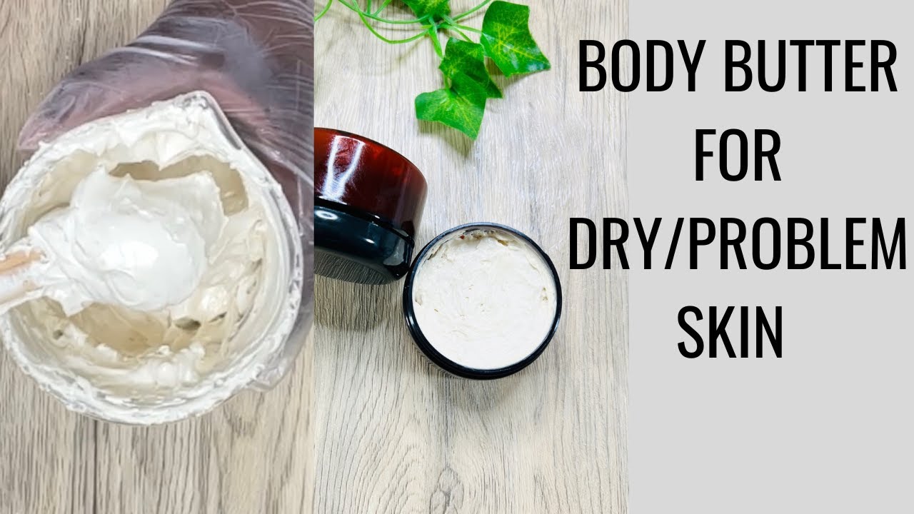 MAKE BODY BUTTER FOR DRY/PROBLEM SKIN /ECZEMA/PSORIASIS