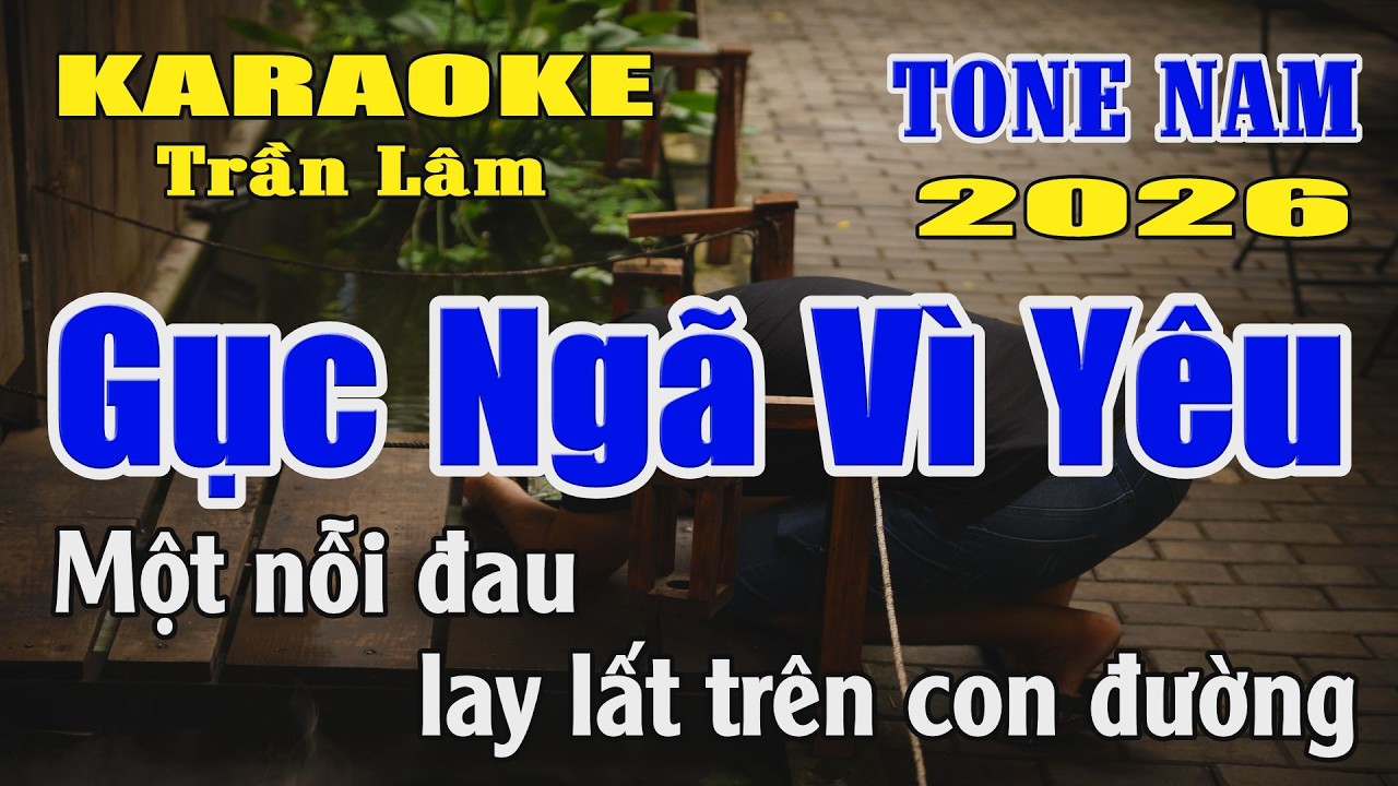 Karaoke Gục Ngã Vì Yêu Tone Nam ( Đô thứ ) Karaoke Trần Lâm