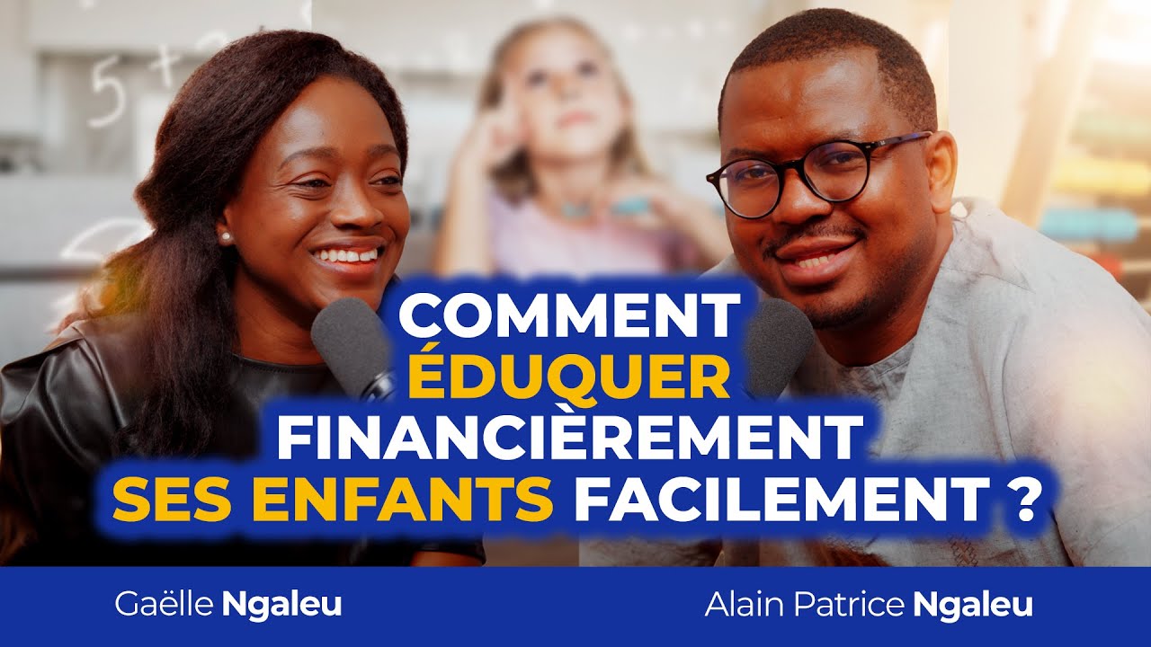 Astuces pour éduquer financièrement ses enfants ? Gaëlle et Alain Patrice NGALEU