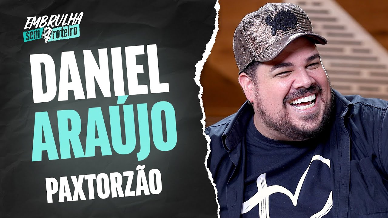 DANIEL ARAÚJO (PAXTORZÃO) | EMBRULHA SEM ROTEIRO #023