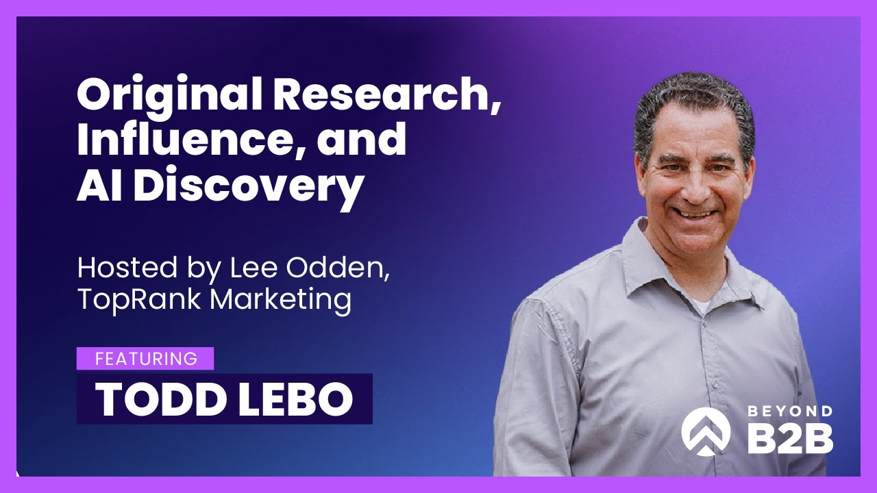 The Power of Proof in B2B: Todd Lebo on Original Research, Influence, and AI Discovery
