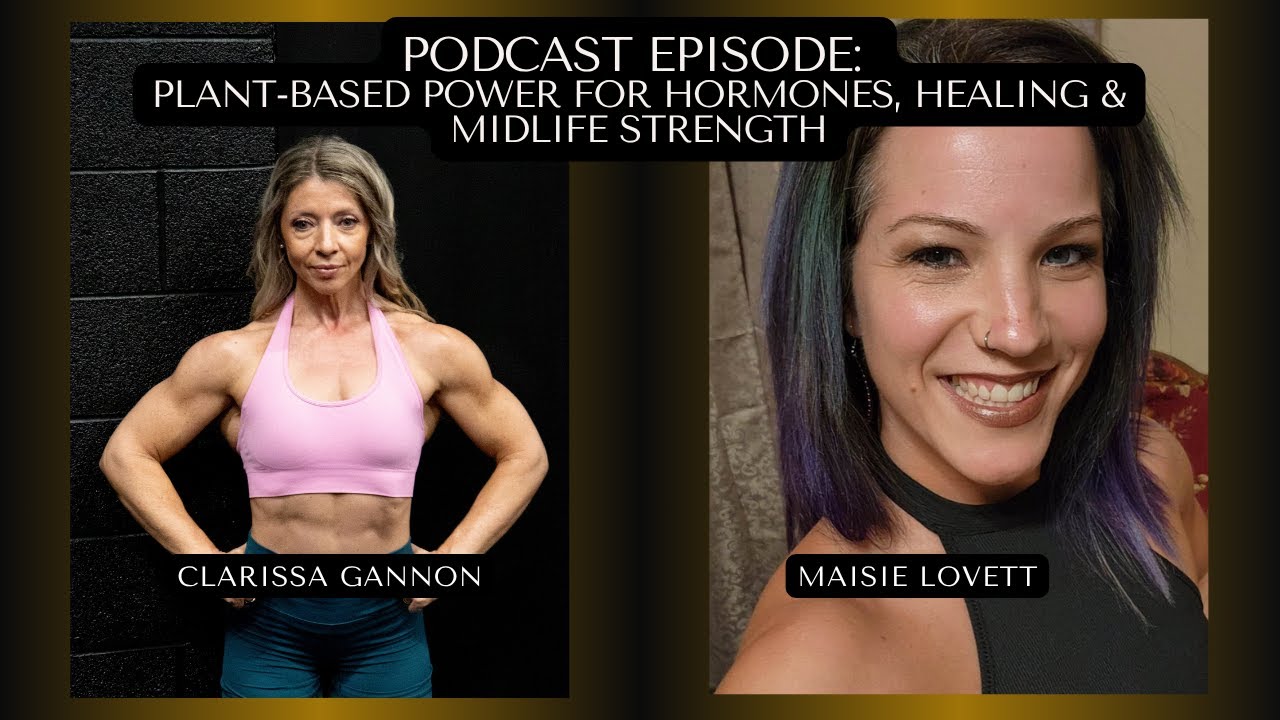 Podcast Episode with Clarissa Gannon: Plant-Based Power for Hormones, Healing & Midlife Strength