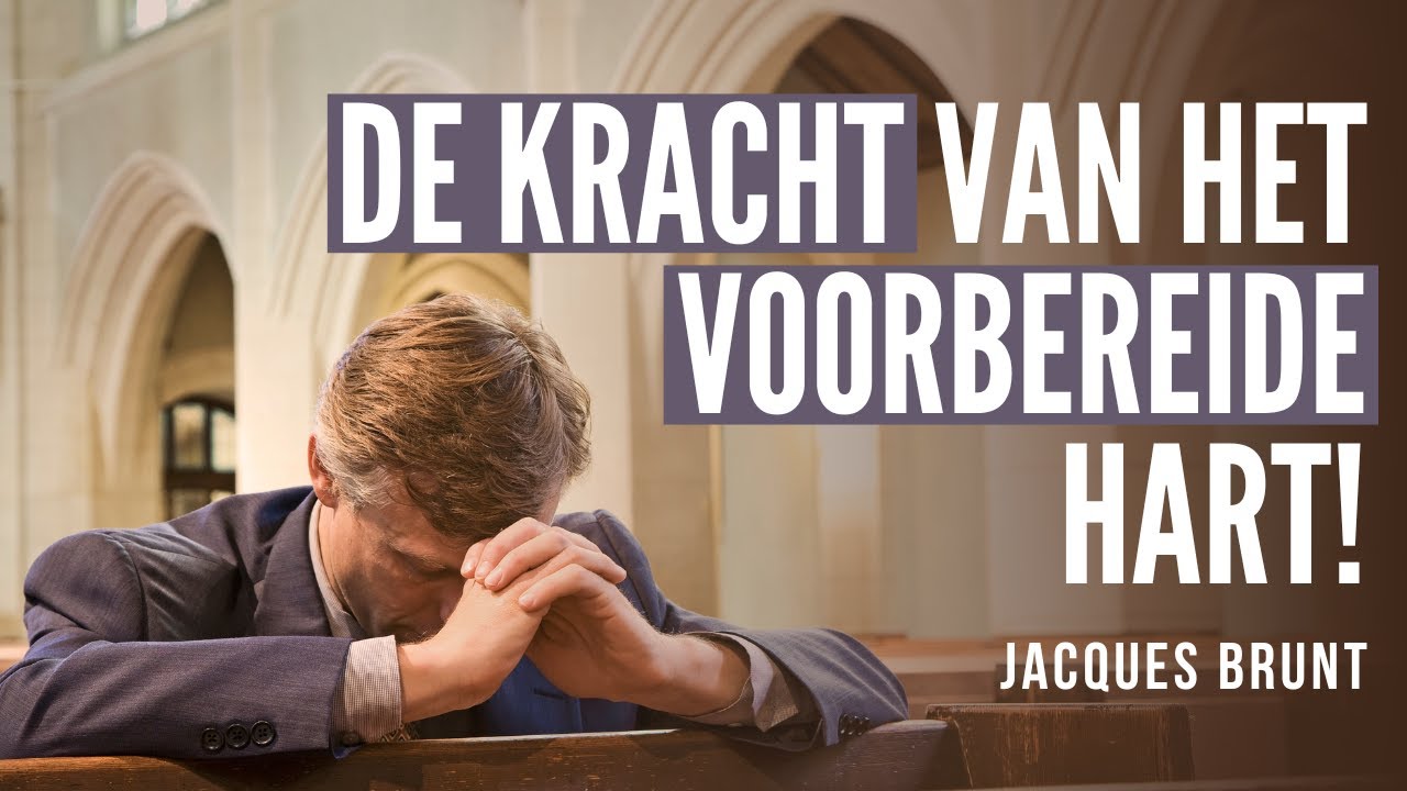 De kracht van het voorbereide hart! | Jacques Brunt