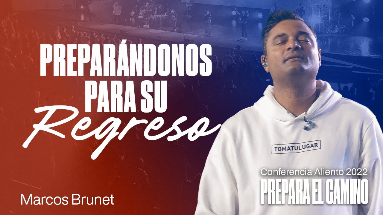 ¡Preparándonos para Su Regreso! | Marcos Brunet | Conferencia Aliento