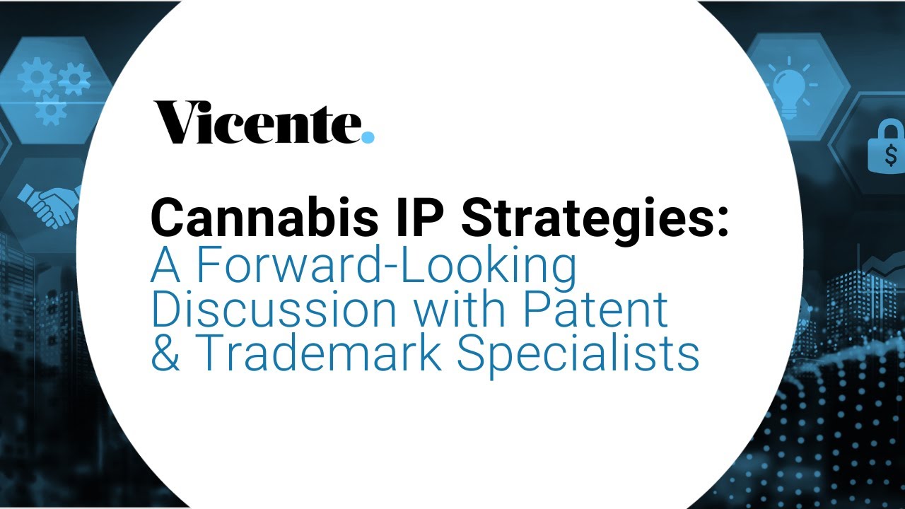 Cannabis IP Strategies: A Forward-Looking Discussion with Patent & Trademark Specialists