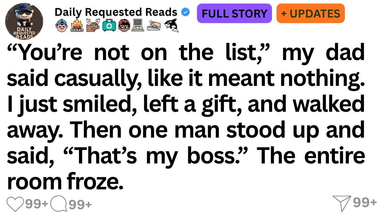 “You’re not on the list,” my dad said casually, like it meant nothing. I just smiled, left a gift...