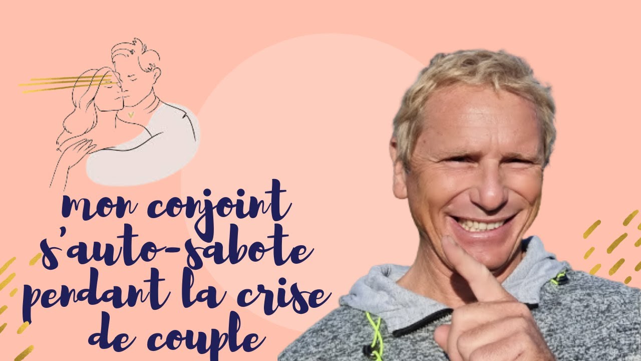 Témoignage mon conjoint s'auto-sabote pendant la crise de couple
