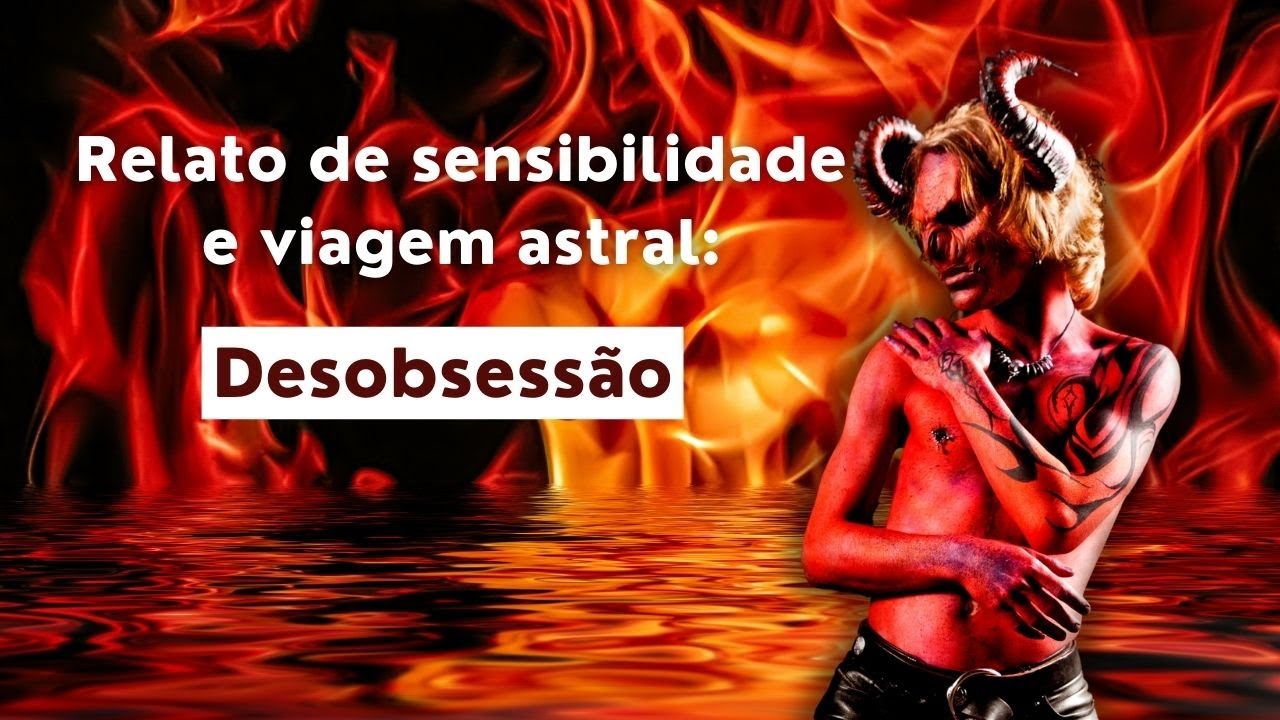 Relato de sensibilidade e Viagem astral: Desobsessão