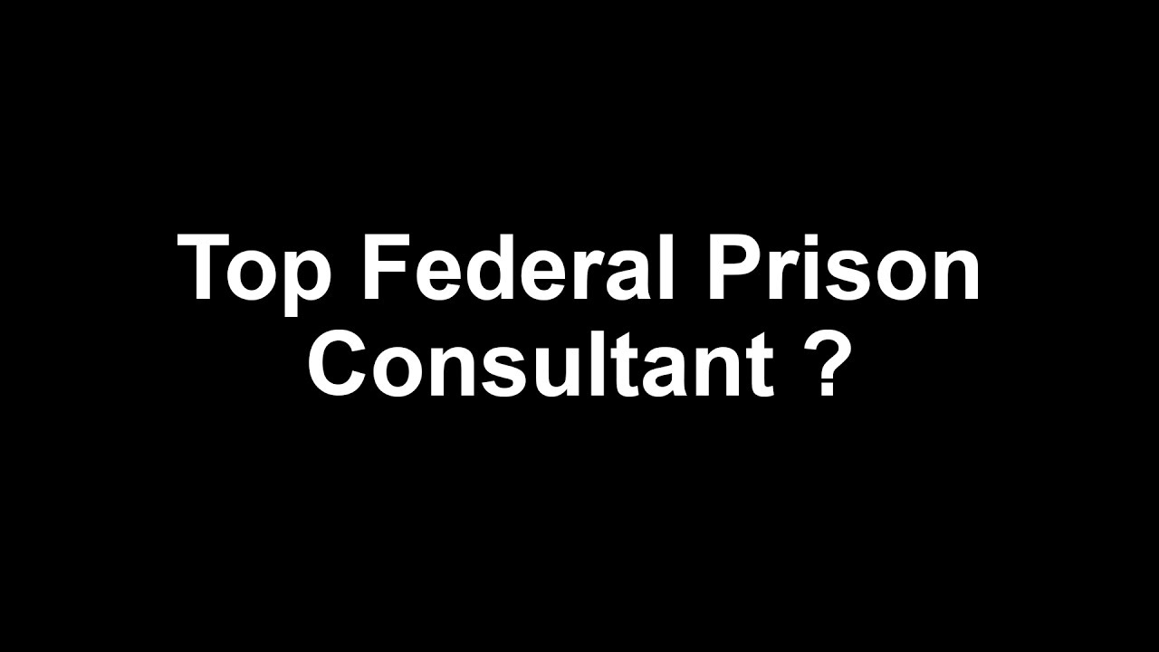 Top Federal Prison Consultant ?