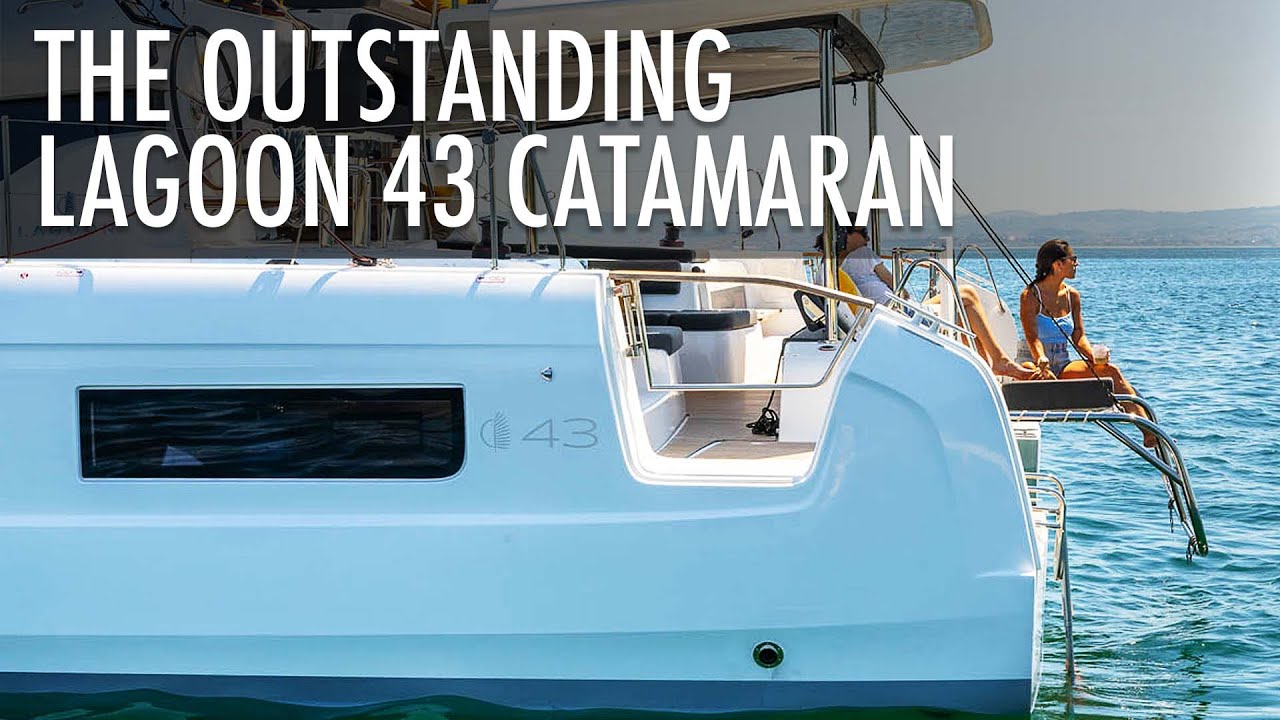 Top 5 Reasons the New Lagoon 43 Catamaran Stands Out Among Modern Multihulls | Boat Review
