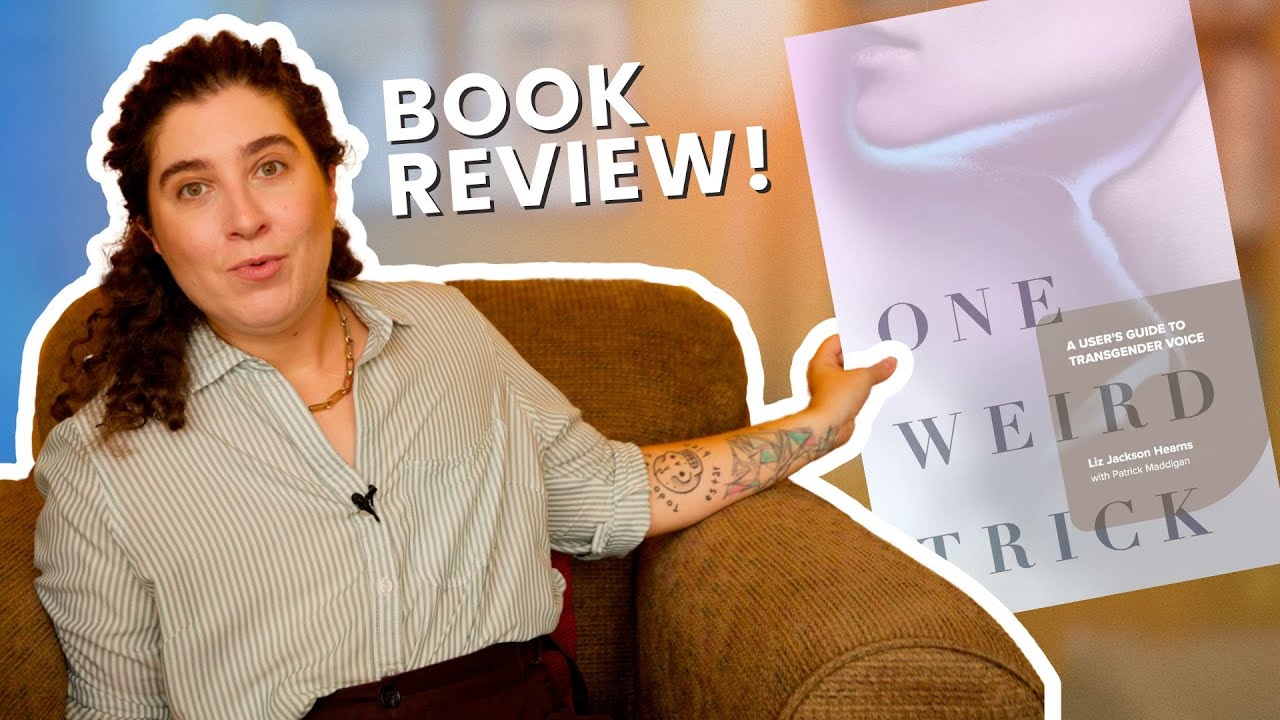 Trans Voice Training Book Club 01: One Weird Trick by Liz Jackson Hearns