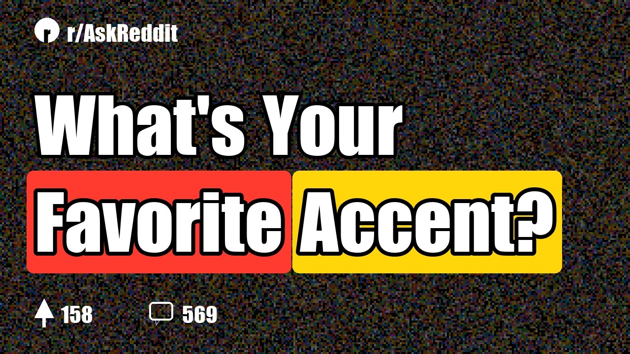 What's Your Favorite Accent?