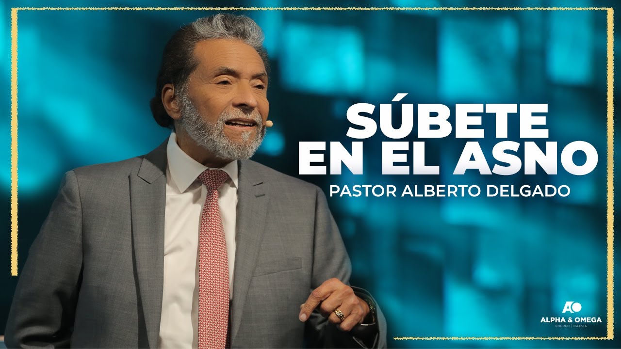 SÚBETE EN EL ASNO | PASTOR ALBERTO DELGADO
