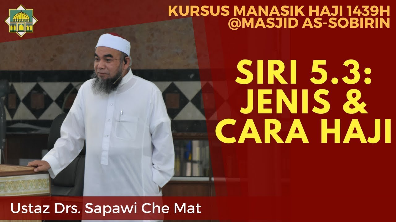 [KURSUS HAJI 1439H/2018M] Siri 5.3: Jenis & Cara Perlaksanaan Haji - Ustaz Drs. Sapawi Che Mat