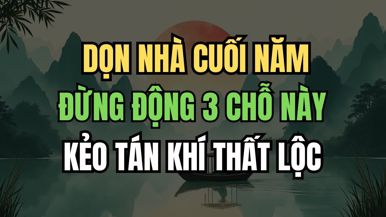 Tháng Chạp Tuyệt Đối Không Xê Dịch 3 Thứ Này – Phạm Là Tán Khí, Thất Lộc