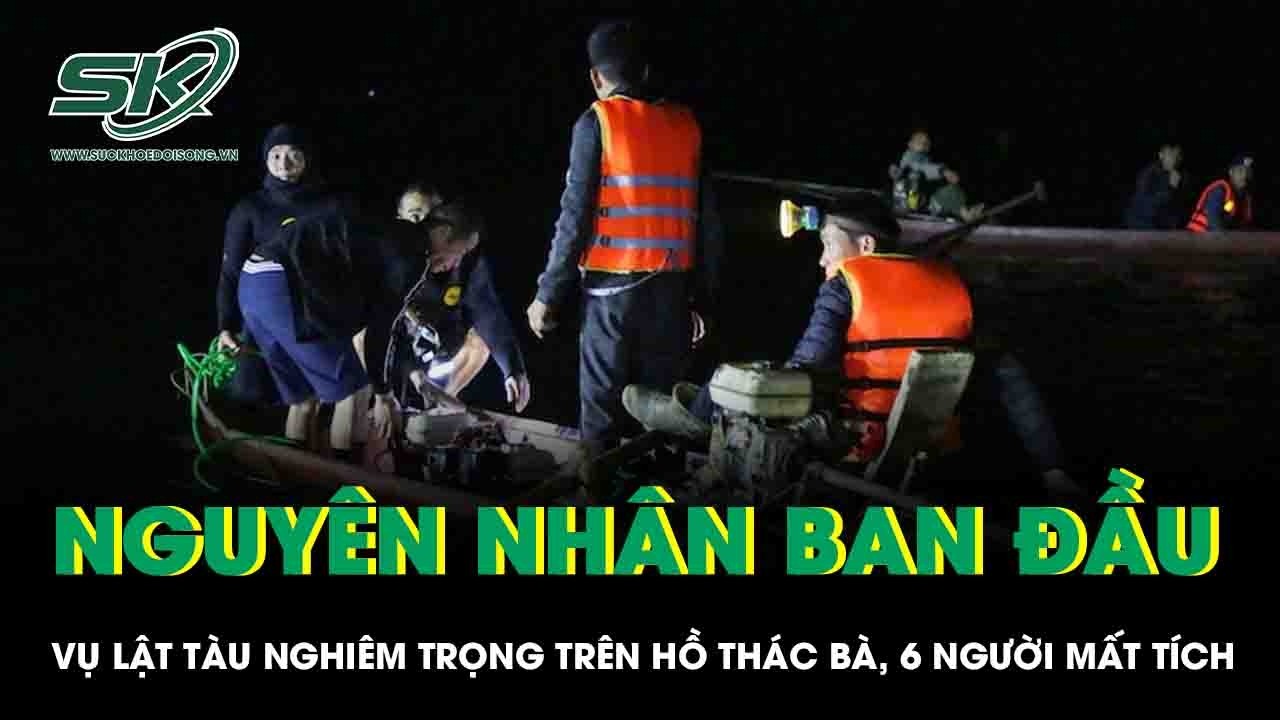 Vụ lật tàu nghiêm trọng trên hồ Thác Bà, 6 người mất tích: Xác định nguyên nhân ban đầu