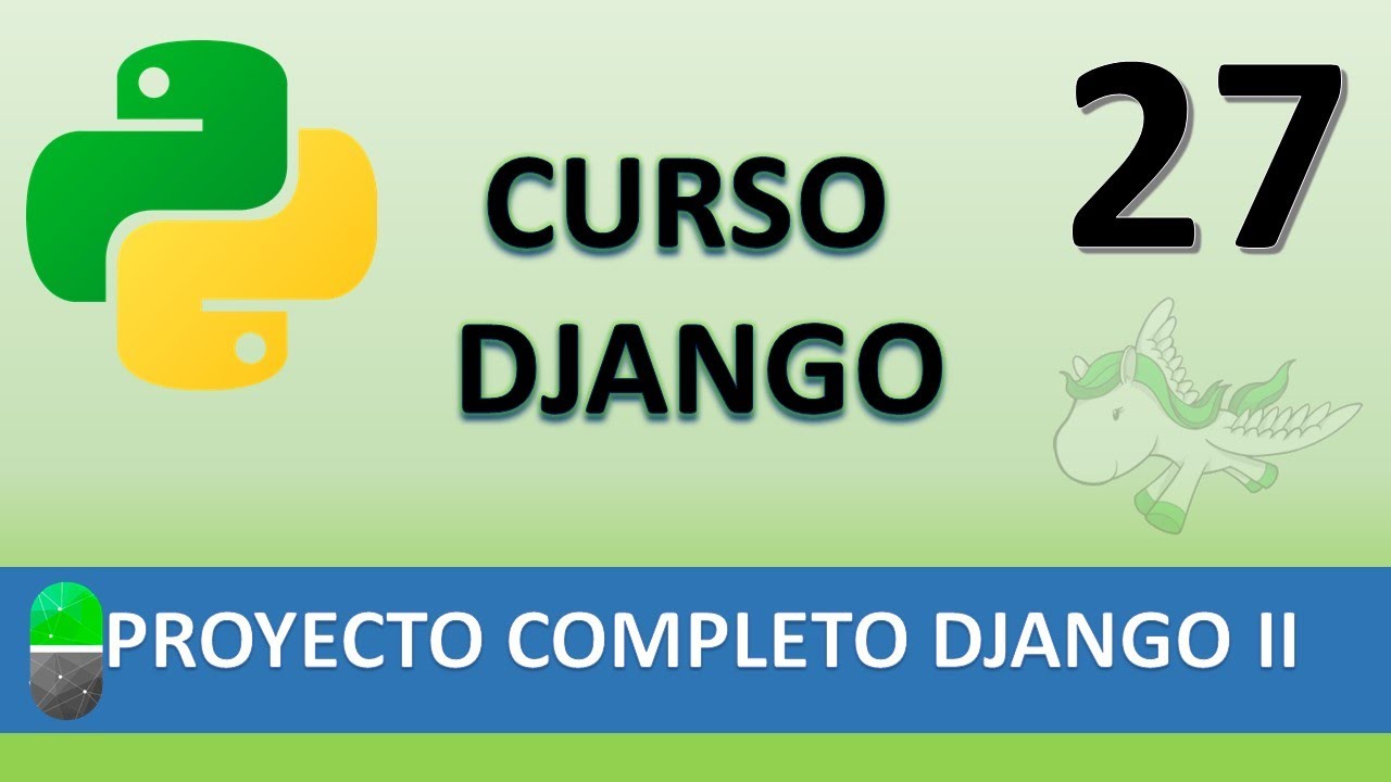 Curso Django. Proyecto web completo II. Vídeo 27