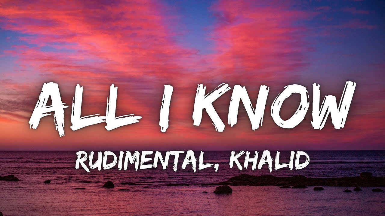 Rudimental, Khalid - All I Know (Lyrics)