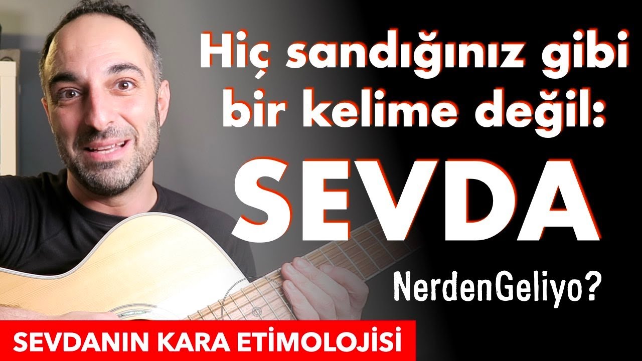 Sandığınız Yerden Gelmeyen Çılgın Kelime: SEVDA  | 