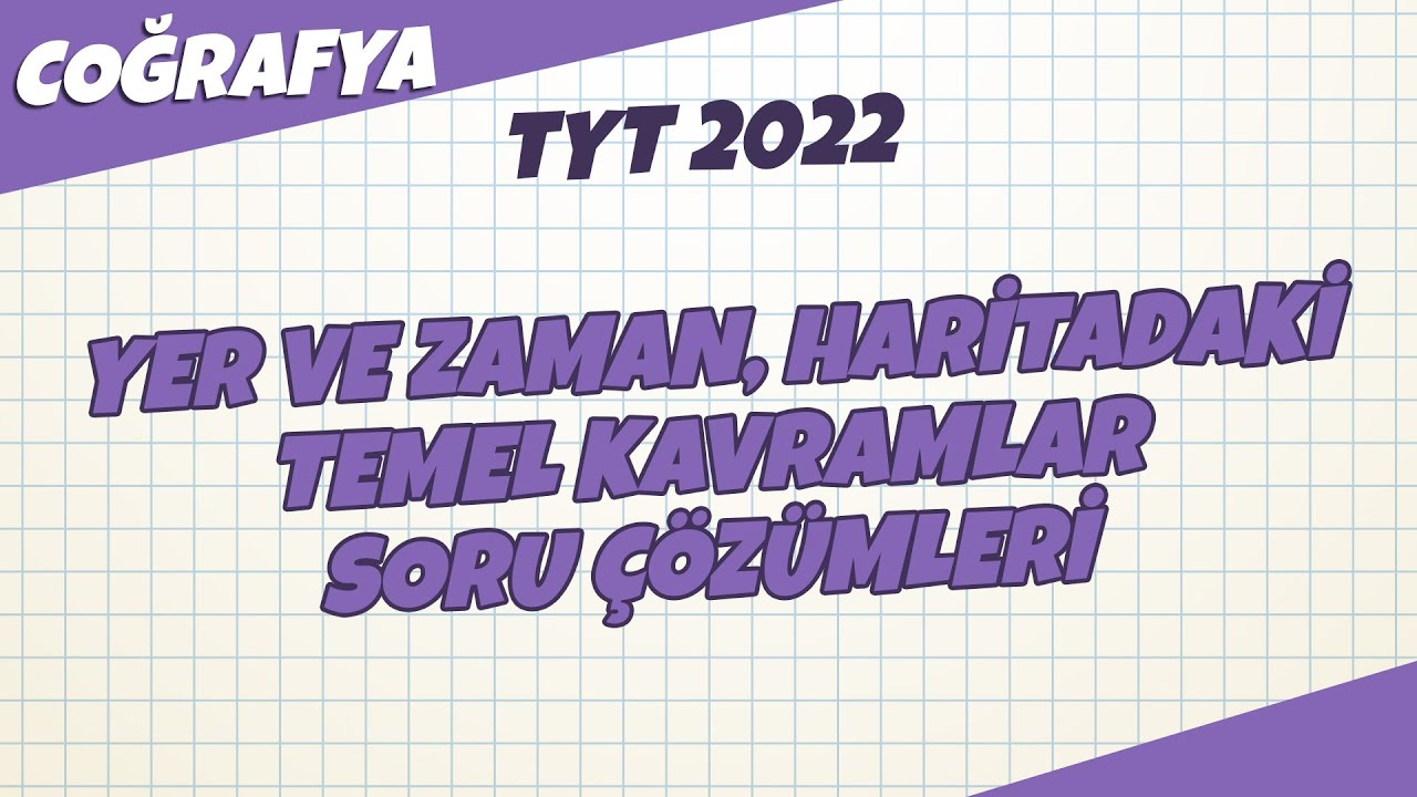 Yer ve Zaman, Haritadaki Temel Kavramlar Konu Tekrar Soru Çözümleri | TYT Coğrafya 2022