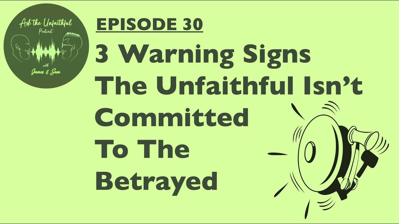 E30:  3 WARNING SIGNS THE UNFAITHFUL ISN'T COMMITTED TO THE BETRAYED