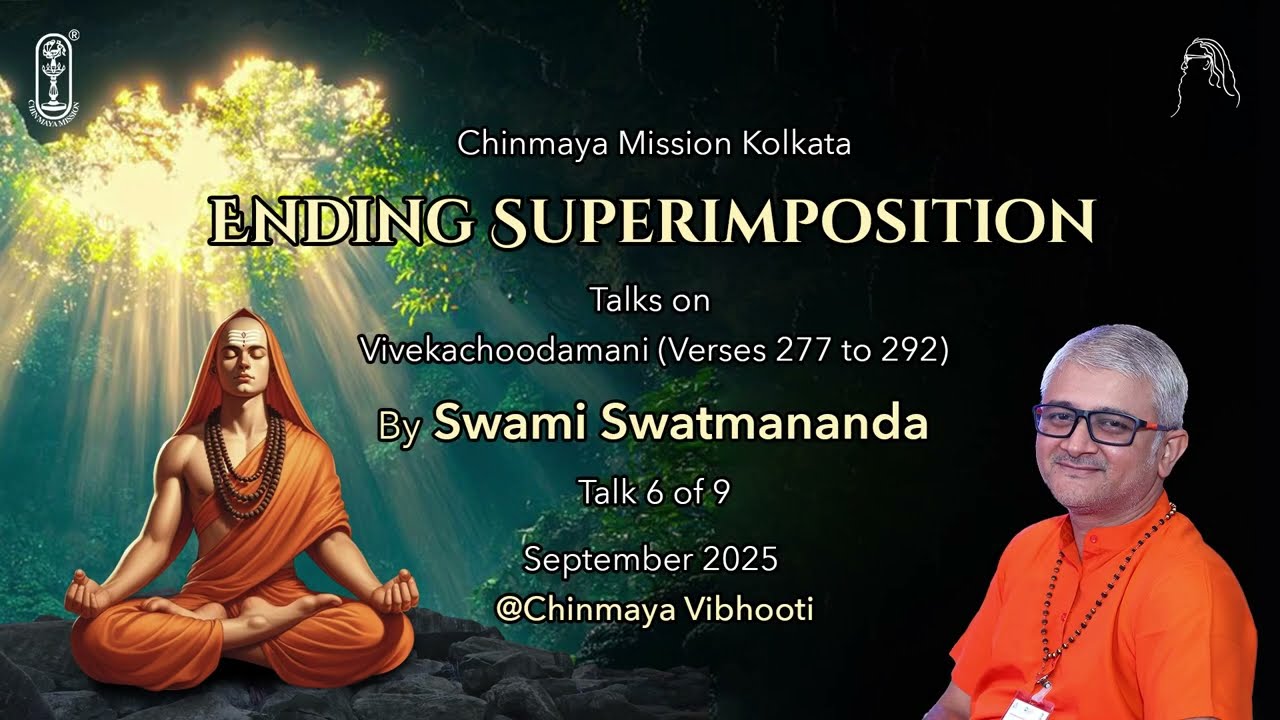 06 - Ending Superimposition | Talks on Vivekachoodamani Verse 277 to 292 | Sep 2025