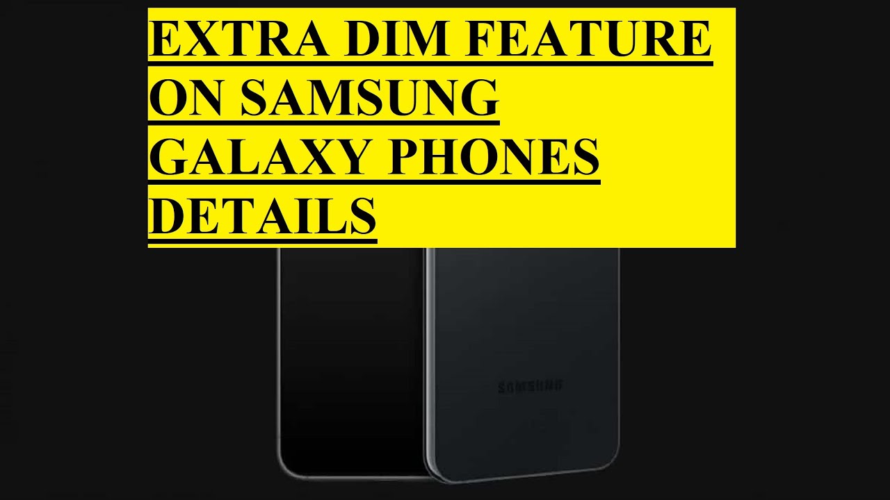 EXTRA DIM FEATURE ON SAMSUNG GALAXY PHONES DETAILS