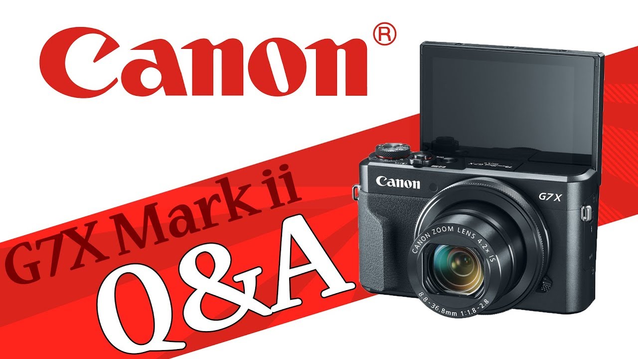 Canon G7X Mark ii Photography: Q&A—Part 2