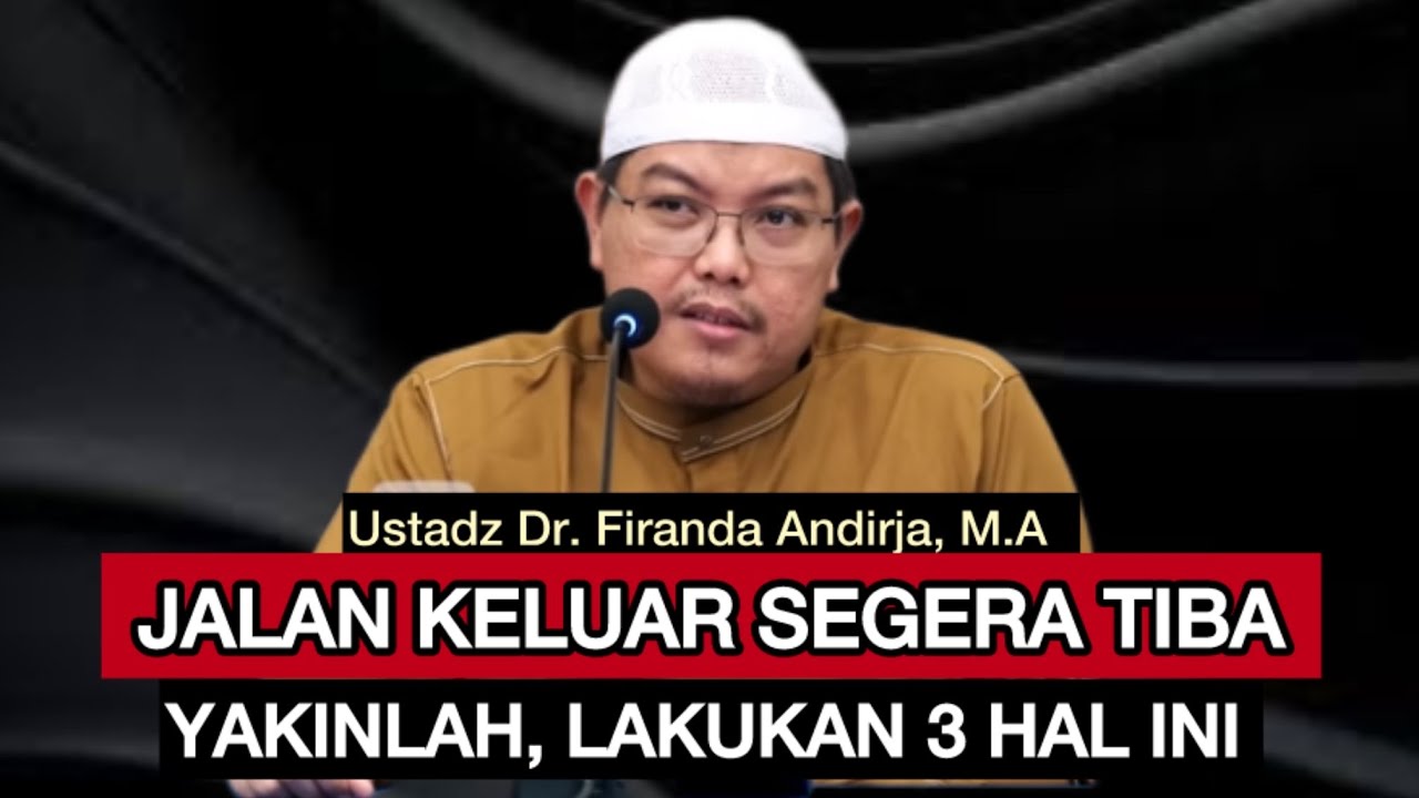 JALAN KELUAR SEGERA TIBA : LAKUKAN 3 HAL INI - Ustadz Dr. Firanda Andirja,M.A
