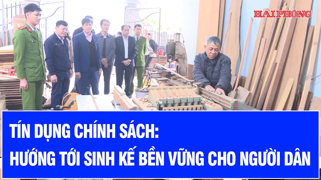 Tín dụng chính sách: Hướng tới sinh kế bền vững cho người dân