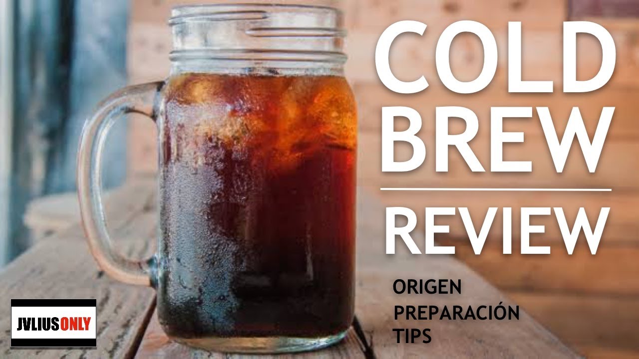 CAFÉ COLD BREW  REVIEW - EL METODO, ORIGEN Y TIPS