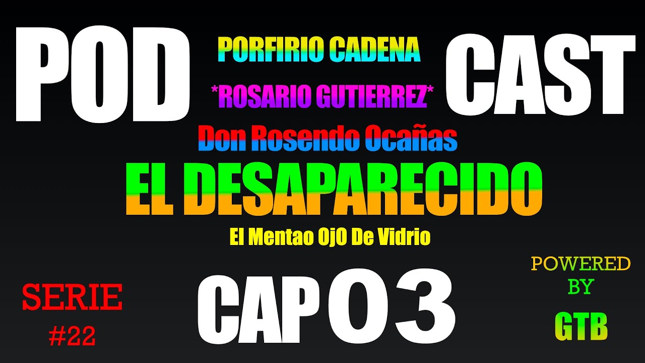 El Desaparecido CAP 03 Rosario Gutierrez Serie #22 De Porfirio Cadena