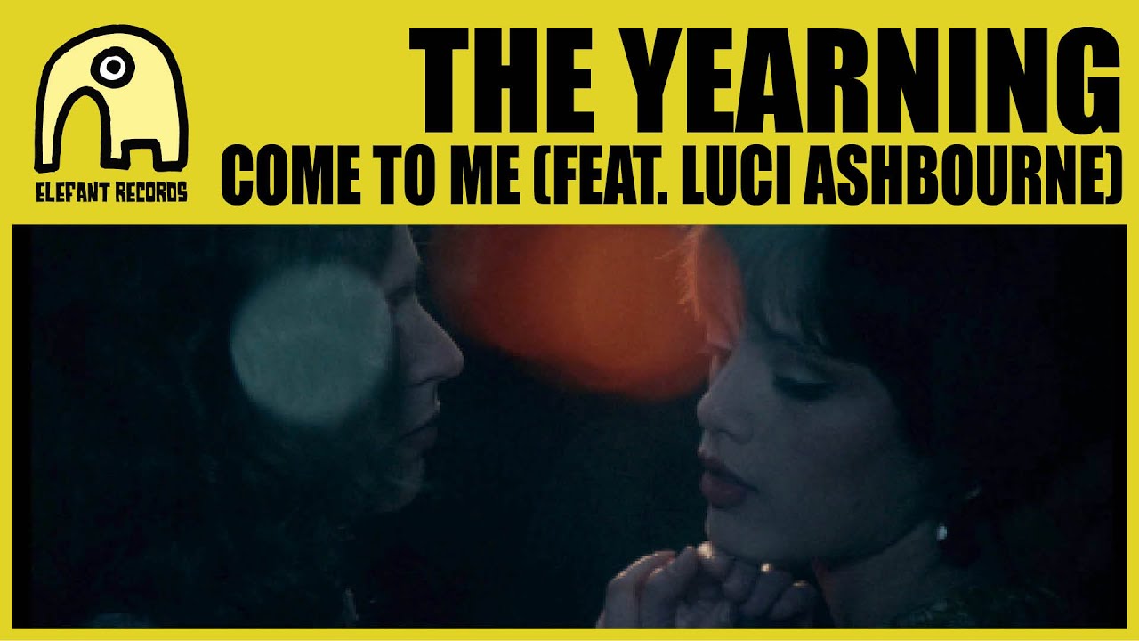 THE YEARNING feat. LUCI ASHBOURNE - Come To Me (2/2) [Official]
