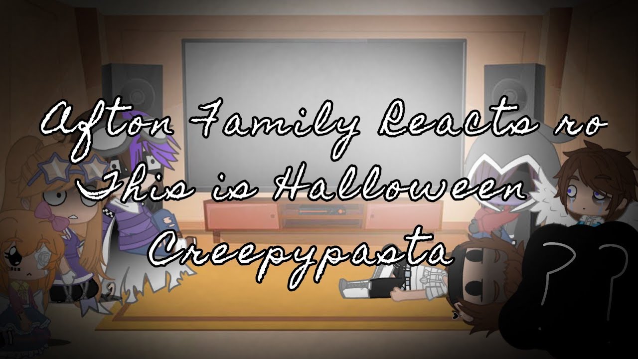 Afton Family react to This is Halloween Creepypasta || Gacha Club Reacting Video || Creepypasta/FNAF