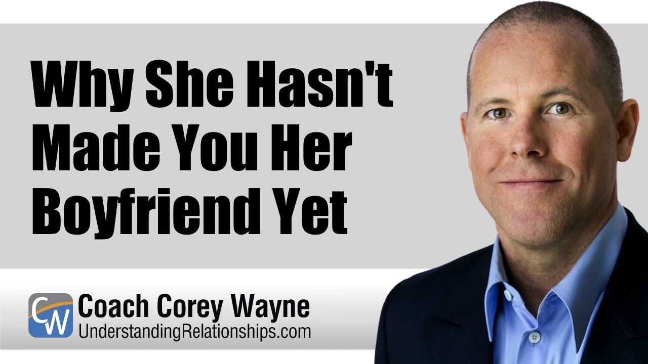 Why She Hasn't Made You Her Boyfriend Yet