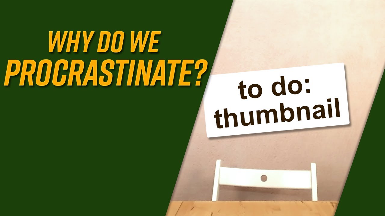 Why do we procrastinate? &ndash; Procrastination explained
