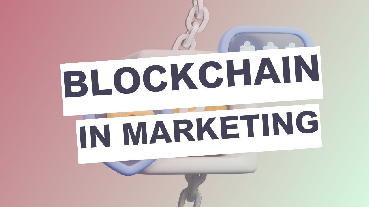 Blockchain for marketing: How Trust and Transparency Will Transform the Industry