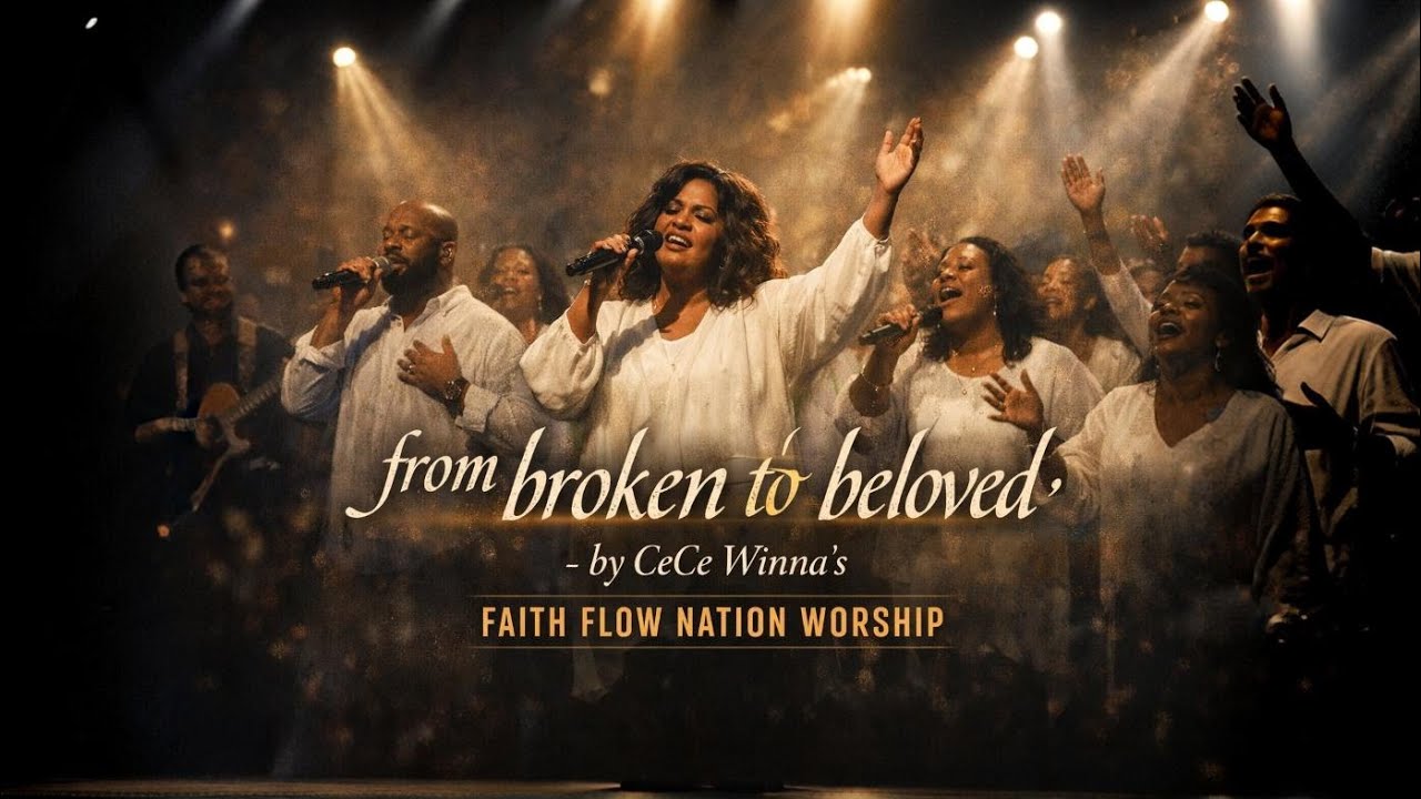 From Broken to Beloved – CeCe Winans inspired Faith Flow Nation Worship Powerful Worship Song 2026)