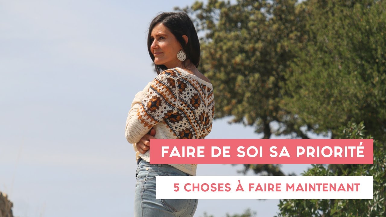 Faire de soi sa priorité - 5 choses à faire maintenant