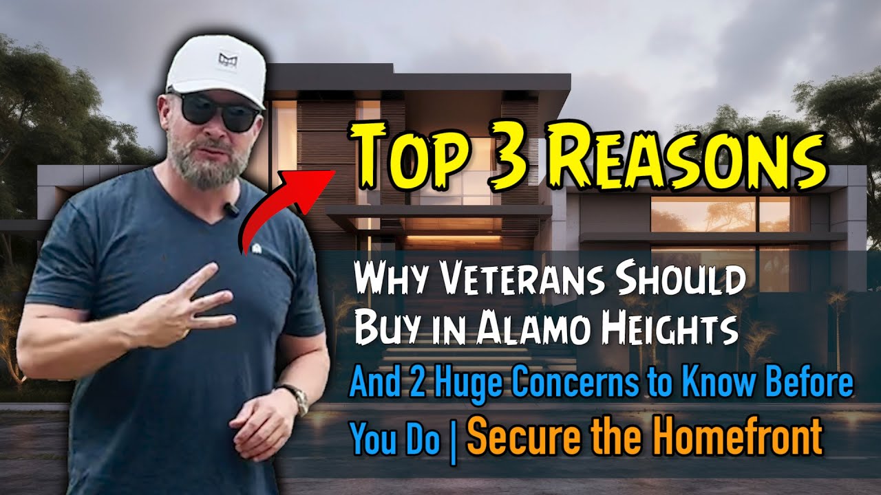 Top 3 Reasons Why Veterans Should Buy in Alamo Heights AND 2 HUGE CONCERNS!!!