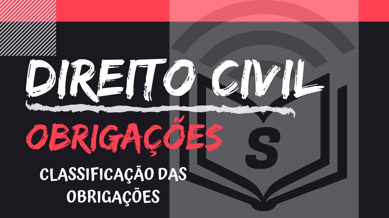DIREITO CIVIL - OBRIGAÇÕES: CLASSIFICAÇÃO DAS OBRIGAÇÕES