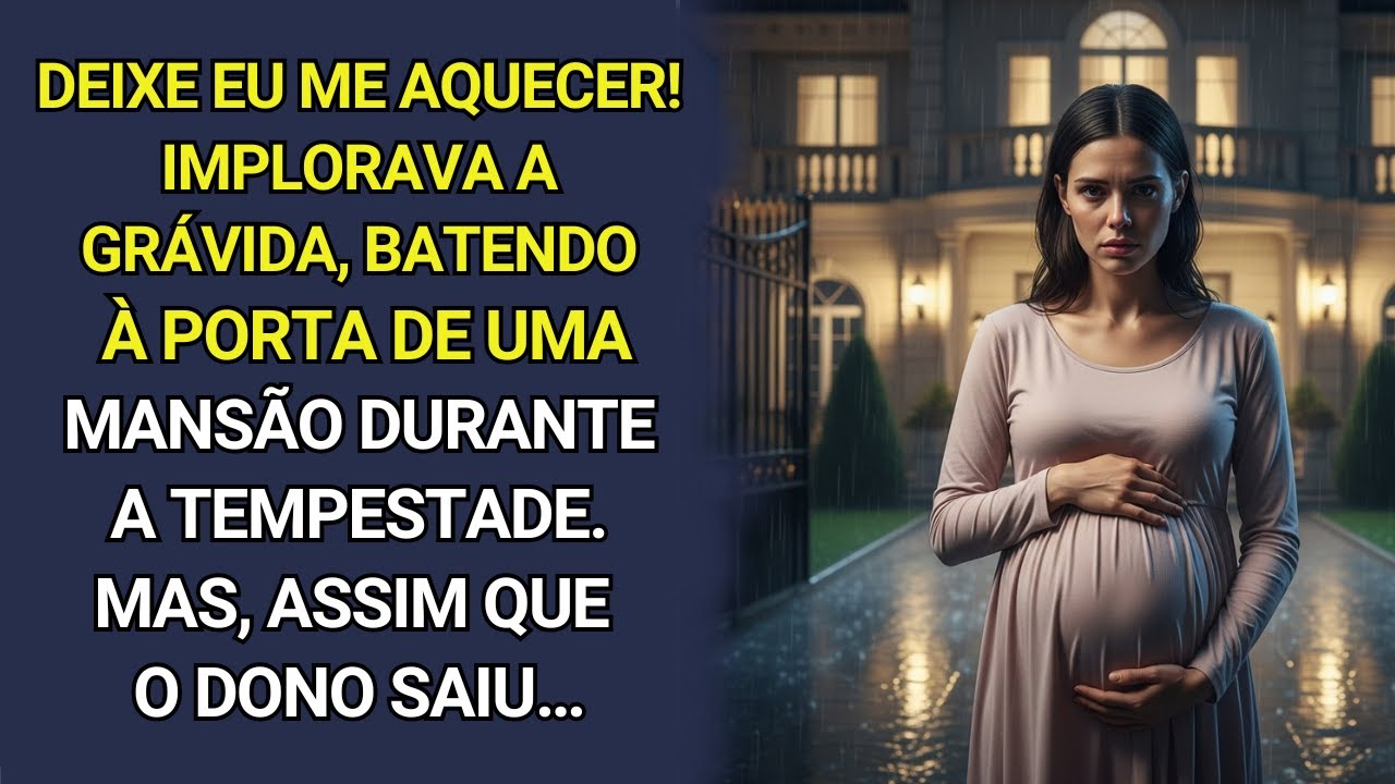 Deixe eu me aquecer!batia a grávida à porta de uma mansão durante a tempestade.E quando  o dono saiu