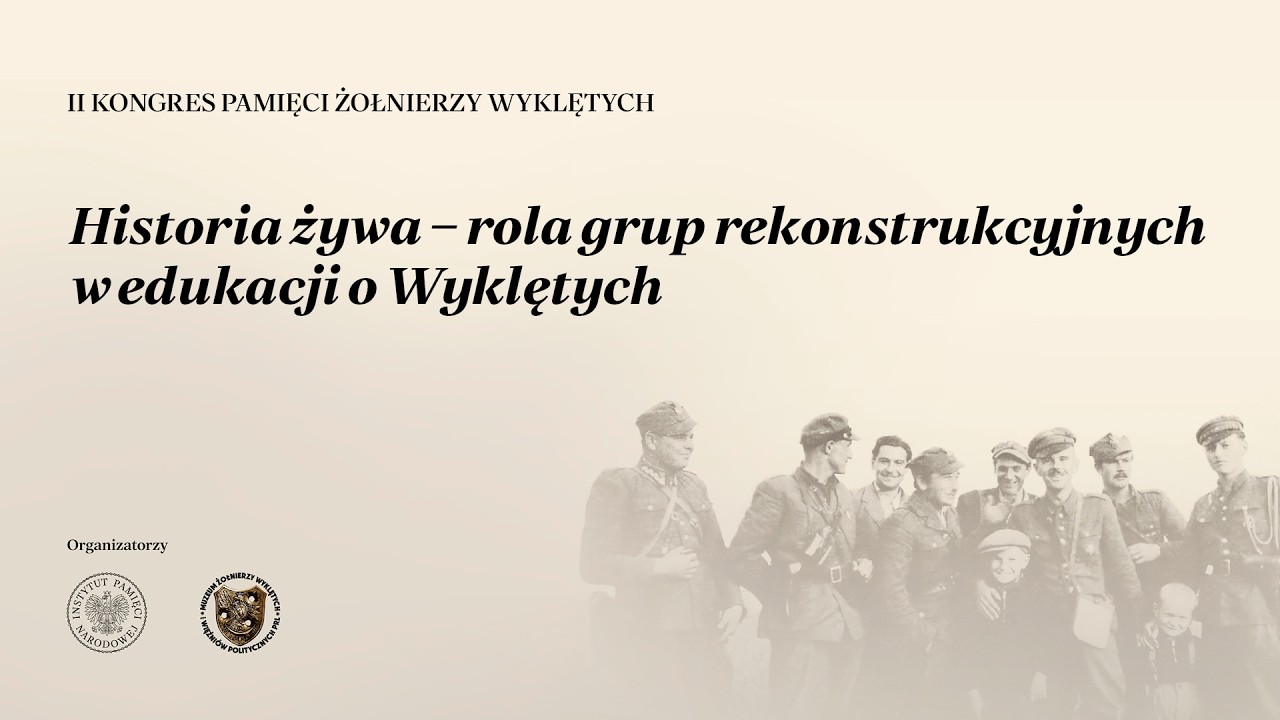 Historia żywa - rola grup rekonstrukcyjnych w edukacji o Wyklętych