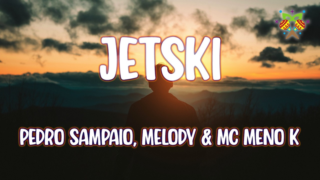 PEDRO SAMPAIO, Melody & MC Meno K - Jetski ( Letra/Lyrics )