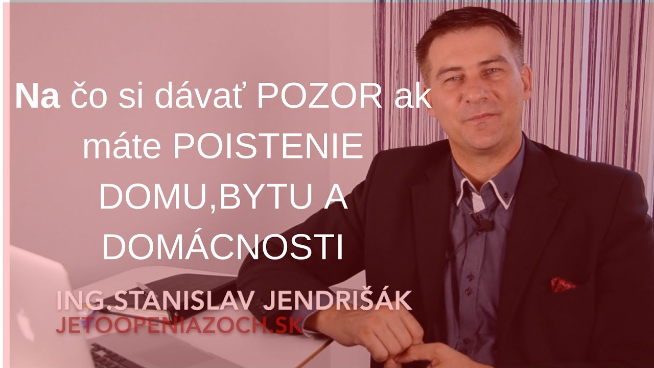Na čo si dávať POZOR AK MÁTE POISTENIE DOMU, BYTU a DOMÁCNOSTI