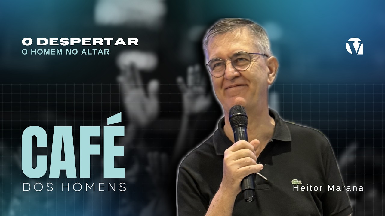 CAFÉ DOS HOMENS | O DESPERTAR - O HOMEM NO ALTAR | HEITOR MARANA | 27/02/2026 #fe