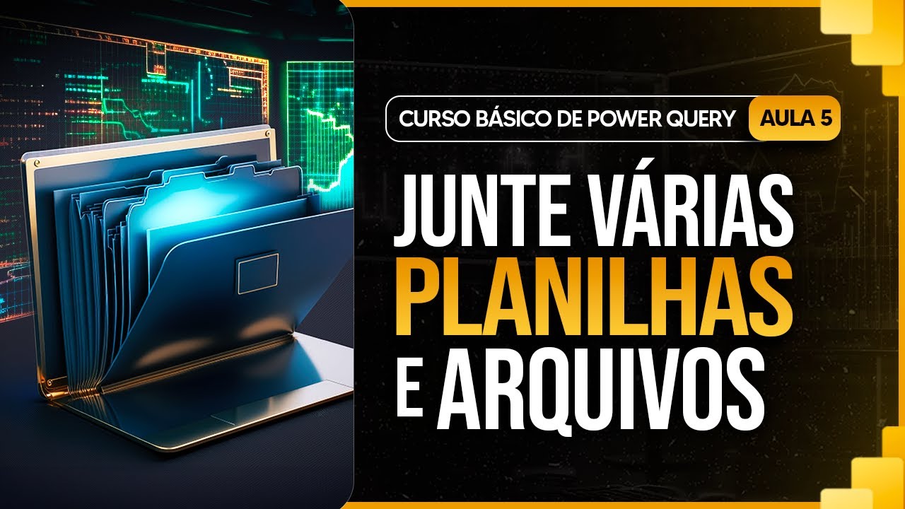 Curso Básico de Power Query - Aula 5 - Como Juntar Várias Planilhas e Arquivos