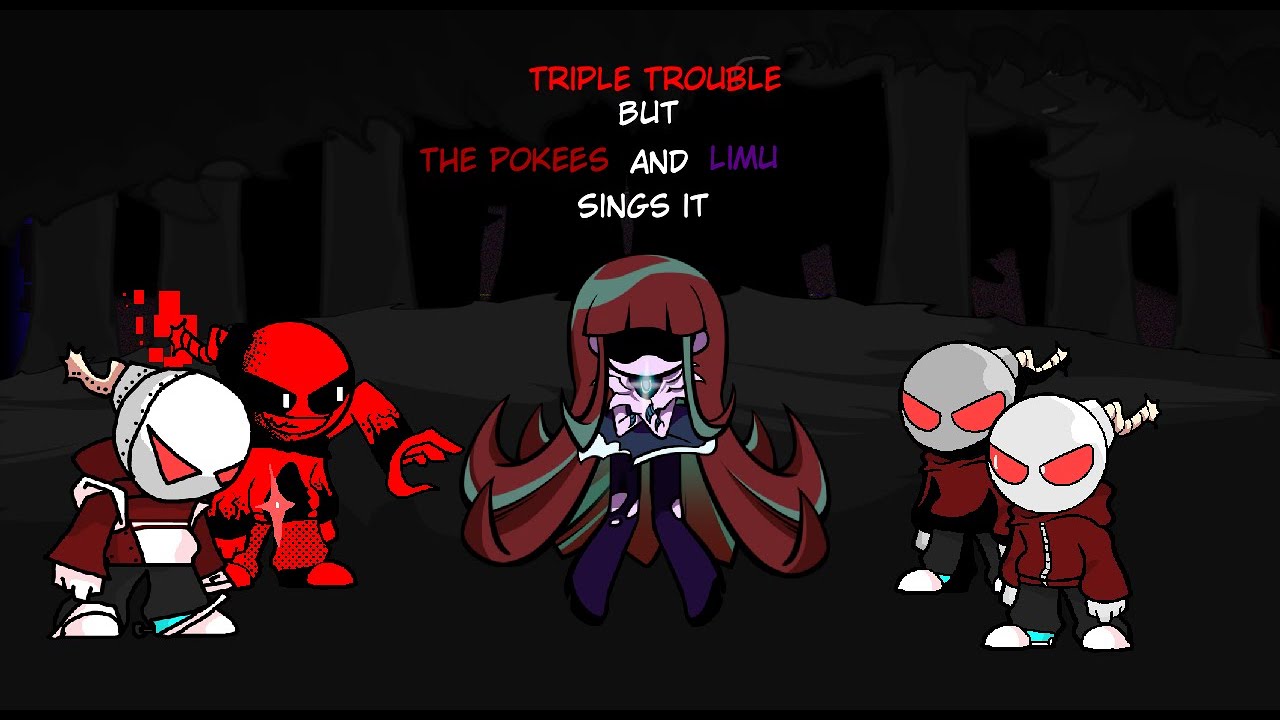 Triple Trouble but The Pokees and Limu sings it